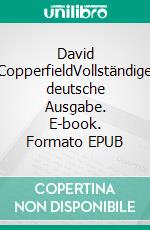 David CopperfieldVollständige deutsche Ausgabe. E-book. Formato EPUB ebook