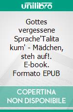 Gottes vergessene Sprache'Talita kum' - Mädchen, steh auf!. E-book. Formato EPUB ebook