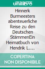Hinnerk Burmeesters abenteuerliche Reise zu den Deutschen StämmenEin Heimatbuch von Hendrik L. Meyer. E-book. Formato EPUB ebook