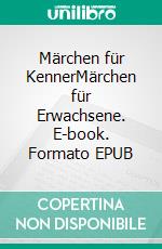 Märchen für KennerMärchen für Erwachsene. E-book. Formato EPUB ebook
