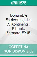 DoriumDie Entdeckung des 7. Kontinents. E-book. Formato EPUB ebook di Andreas Lang