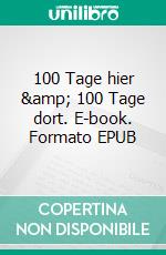 100 Tage hier & 100 Tage dort. E-book. Formato EPUB ebook di Stephanie Hanel