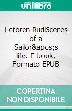 Lofoten-RudiScenes of a Sailor's life. E-book. Formato EPUB ebook di Rudolf Neumann