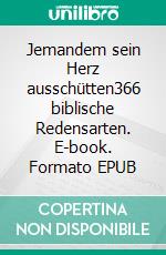 Jemandem sein Herz ausschütten366 biblische Redensarten. E-book. Formato EPUB ebook di Heribert Steger