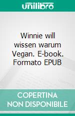 Winnie will wissen warum Vegan. E-book. Formato EPUB ebook