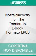 NostalgiaPoetry For The Immortals. E-book. Formato EPUB ebook di Angelo Mercurio