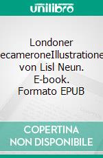 Londoner DecameroneIllustrationen von Lisl Neun. E-book. Formato EPUB ebook di Heinz Landon-Burgher