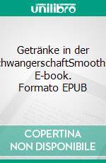 Getränke in der SchwangerschaftSmoothie. E-book. Formato EPUB ebook di Angelika Platter