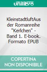 KleinstadtluftAus der Romanreihe "Kerlchen" - Band 1. E-book. Formato EPUB ebook