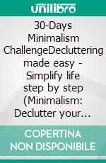 30-Days Minimalism ChallengeDecluttering made easy - Simplify life step by step (Minimalism: Declutter your life, home, mind & soul). E-book. Formato EPUB ebook