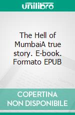 The Hell of MumbaiA true story. E-book. Formato EPUB