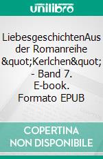 LiebesgeschichtenAus der Romanreihe "Kerlchen" - Band 7. E-book. Formato EPUB ebook