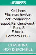 Kerlchens FlitterwochenAus der Romanreihe "Kerlchen" - Band 8. E-book. Formato EPUB ebook