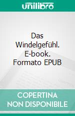 Das Windelgefühl. E-book. Formato EPUB ebook di Norman Nürnberger