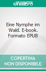 Eine Nymphe im Wald. E-book. Formato EPUB ebook