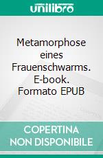 Metamorphose eines Frauenschwarms. E-book. Formato EPUB ebook di Ingo Knito