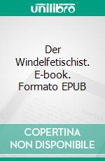 Der Windelfetischist. E-book. Formato EPUB ebook di Norman Nürnberger