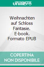 Weihnachten auf Schloss Fantasie. E-book. Formato EPUB ebook di Matthias Gundel