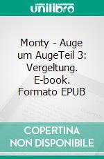 Monty - Auge um AugeTeil 3: Vergeltung. E-book. Formato EPUB ebook di Holger Effnert