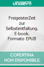 FreigeisterZeit zur Selbstentfaltung. E-book. Formato EPUB ebook di Günther Haas