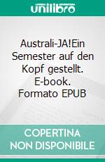 Australi-JA!Ein Semester auf den Kopf gestellt. E-book. Formato EPUB ebook di Daniel Beckers