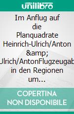 Im Anflug auf die Planquadrate Heinrich-Ulrich/Anton & Julius-Ulrich/AntonFlugzeugabstürze in den Regionen um Hildesheim-Salzgitter-Einbeck-Seesen-Goslar. E-book. Formato EPUB ebook di Bernd Sternal