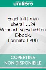 Engel trifft man überall ...24 Weihnachtsgeschichten. E-book. Formato EPUB ebook