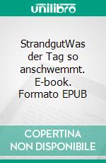 StrandgutWas der Tag so anschwemmt. E-book. Formato EPUB ebook