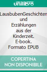 LausbubenGeschichten und Erzählungen aus der Kinderzeit. E-book. Formato EPUB ebook di Ernst-Ulrich Hahmann