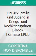 EinBlickFamilie und Jugend in Kriegs- und Nachkriegsjahren. E-book. Formato EPUB ebook di Jürgen Westphal