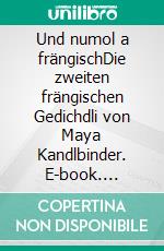 Und numol a frängischDie zweiten frängischen Gedichdli  von Maya Kandlbinder. E-book. Formato EPUB ebook