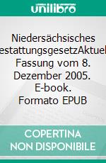 Niedersächsisches BestattungsgesetzAktuelle Fassung vom 8. Dezember 2005. E-book. Formato EPUB ebook