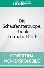 Die Schaufensterpuppe. E-book. Formato EPUB ebook