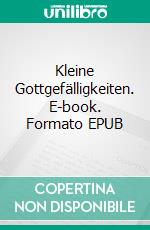 Kleine Gottgefälligkeiten. E-book. Formato EPUB ebook