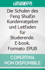 Die Schulen des Feng ShuiEin Kundenratgeber und Leitfaden für Studierende. E-book. Formato EPUB ebook di André Pasteur