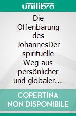 Die Offenbarung des JohannesDer spirituelle Weg aus persönlicher und globaler Krise. E-book. Formato EPUB