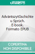 AdväntszytGschichte u Sprüch. E-book. Formato EPUB ebook di Ernst Hunziker