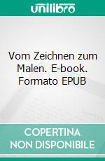 Vom Zeichnen zum Malen. E-book. Formato EPUB ebook