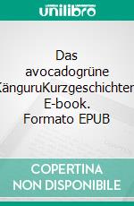 Das avocadogrüne KänguruKurzgeschichten. E-book. Formato EPUB ebook