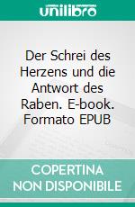 Der Schrei des Herzens und die Antwort des Raben. E-book. Formato EPUB ebook di Rolf Müller