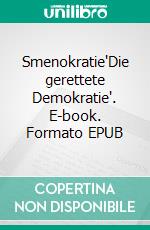 Smenokratie'Die gerettete Demokratie'. E-book. Formato EPUB ebook