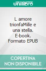 L amore trionfaMille e una stella. E-book. Formato EPUB ebook