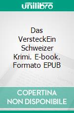 Das VersteckEin Schweizer Krimi. E-book. Formato EPUB ebook