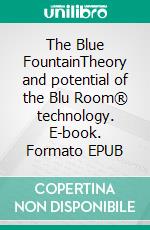 The Blue FountainTheory and potential of the Blu Room® technology. E-book. Formato EPUB ebook