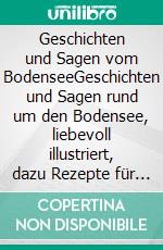 Geschichten und Sagen vom BodenseeGeschichten und Sagen rund um den Bodensee, liebevoll illustriert, dazu Rezepte für Speisen aus der Region. E-book. Formato EPUB ebook