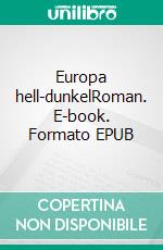 Europa hell-dunkelRoman. E-book. Formato EPUB ebook