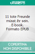 11 tote Freunde müsst ihr sein. E-book. Formato EPUB