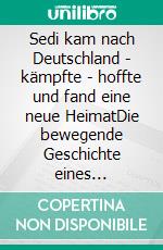 Sedi kam nach Deutschland - kämpfte - hoffte und fand eine neue HeimatDie bewegende Geschichte eines Flüchtlingskindes. E-book. Formato EPUB