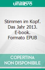 Stimmen im Kopf. Das Jahr 2013. E-book. Formato EPUB ebook di Alexander Gesk