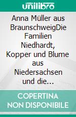 Anna Müller aus BraunschweigDie Familien Niedhardt, Kopper und Blume aus Niedersachsen und die Münsterprediger aus Ulm. E-book. Formato EPUB ebook di Jürgen Kaack